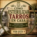 Cómo esterilizar tarros en casa paso a paso para hacer conservas caseras tradicionales de forma segura